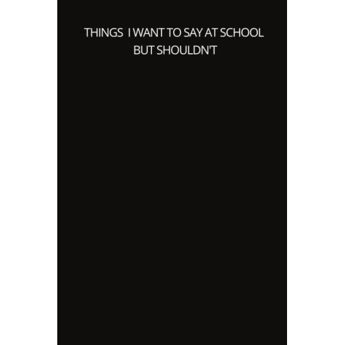 Things I Want To Say At School But Shouldn't Notebook: Sarcastic Notebooks For School Funny Appreciation Gag Gift Journal For Students, Friends, Girls, Boys And Family - 6x9 College Ruled (Funny Noteb   de Fun Publishing, Great  Format Broch 