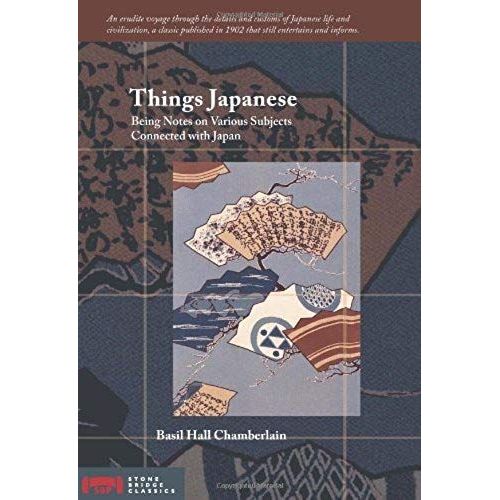 Things Japanese: Being Notes On Various Subjects Connected With Japan (Stone Bridge Classics)   de Basil Hall Chamberlain  Format Broch 