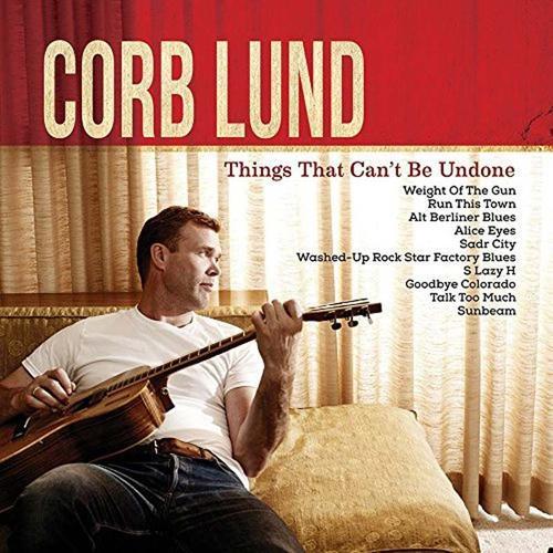 Things That Can't Be Undone - Corb Lund