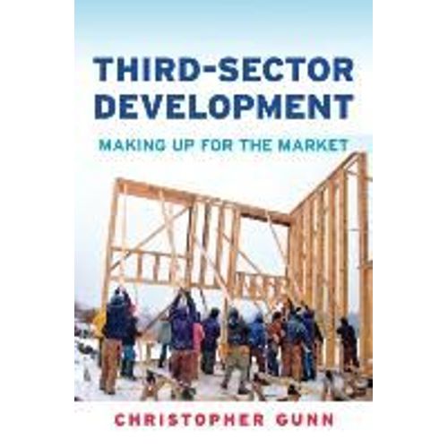 Third-Sector Development: Making Up For The Market   de Christopher Gunn  Format Broch 