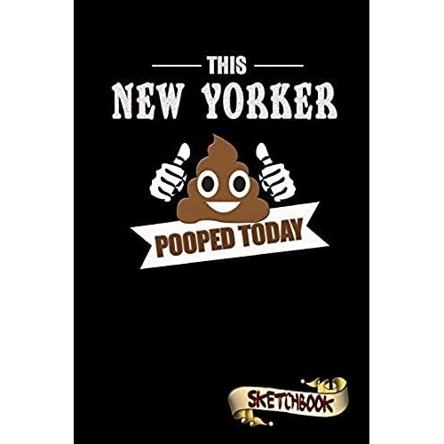 This New Yorker Pooped Today: Sketchbook, Funny Sarcastic Birthday Notebook Journal For Usa, New York Lovers To Write On   de Shafiq, M.  Format Broch 