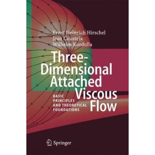 Three-Dimensional Attached Viscous Flow - Basic Principles And Theoretical Foundations   de jean cousteix  Format Reli 