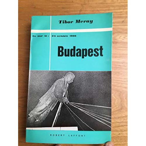Tibor Meray. Budapest : 23 Octobre 1956. Prcd De Kadar A Eu Son Jour De Peur, Discours Prononc Par Albert Camus Le 15 Mars 1957,  Paris   