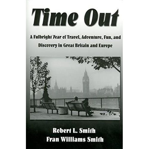 Time Out: A Fulbright Year Of Travel, Adventure, And Discovery In Great Britain And Europe   de Robert L. Williams-Smith  Format Broch 