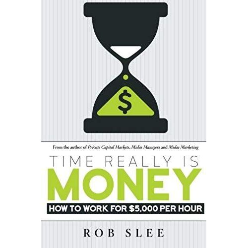 Time Really Is Money: How To Make $5,000 Per Hour   de Mr Rob Slee  Format Broch 
