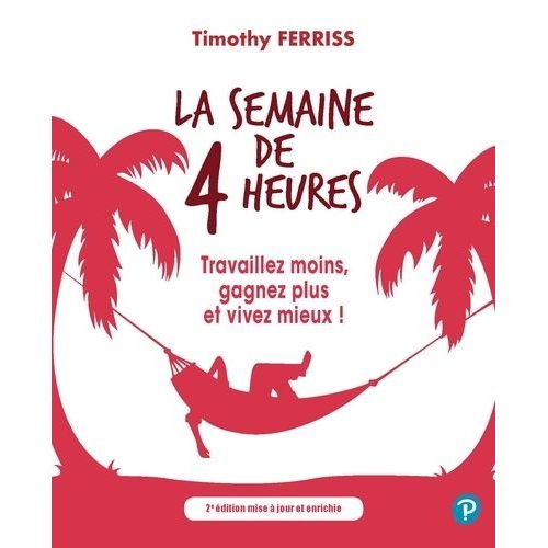 La Semaine De 4 Heures - Travaillez Moins, Gagnez Plus Et Vivez Mieux !   de Ferris Timothy  Format Beau livre 