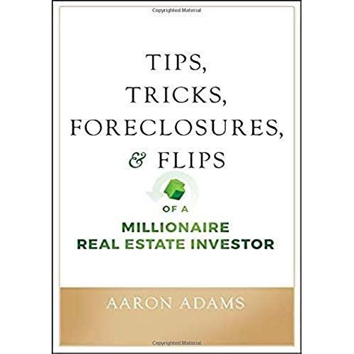 Tips, Tricks, Foreclosures, And Flips Of A Millionaire Real Estate Investor    Format Broch 