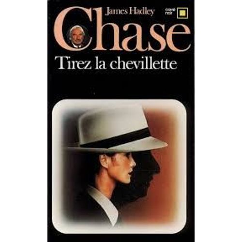Tirez La Chevillette. Collection : Carre Noir N 71   de James Hadley CHASE 