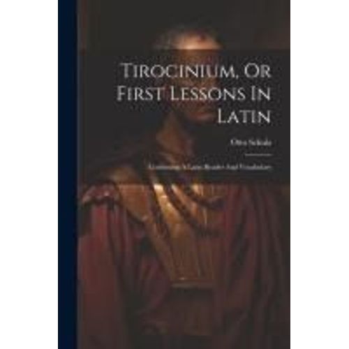 Tirocinium, Or First Lessons In Latin: Combining A Latin Reader And Vocabulary    Format Broch 