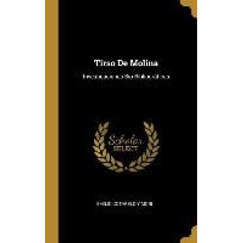 Tirso De Molina: Investigaciones Bio-Bibliogrficas   de Emilio Cotarelo Y. Mori  Format Reli 