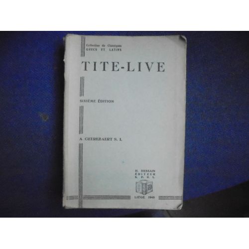 Tite-Live H.Dessain Editeur, Lige 1946. 6 dition A. Geerebaert S.I.   de A. Geerebaert 