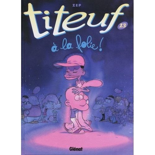 Titeuf - Tome 13 - A La Folie !    Format Album 