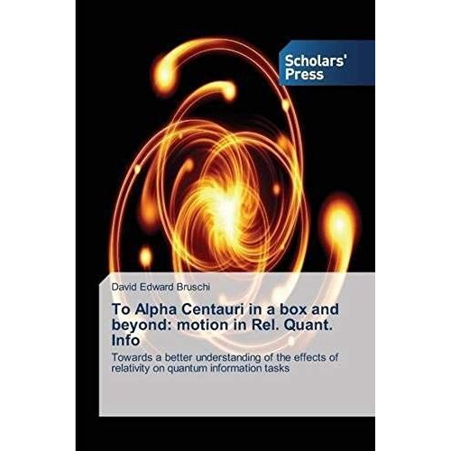 To Alpha Centauri In A Box And Beyond: Motion In Rel. Quant. Info    Format Broch 