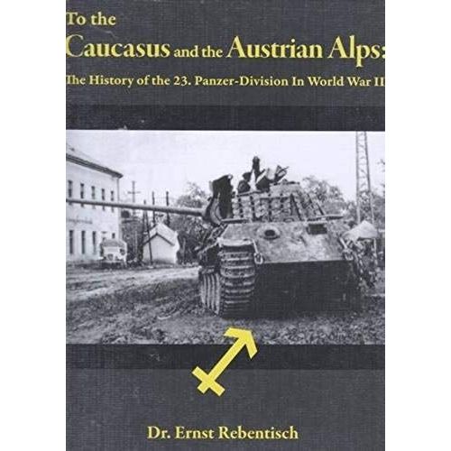 To The Caucasus And The Austrian Alps: The History Of The 23.Panzer-Division In World War Ii   de unknown  Format Broch 