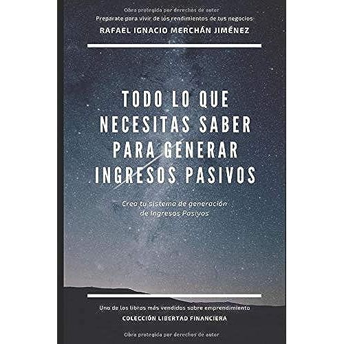 Todo Lo Que Necesita Saber Para Generar Ingresos Pasivos: Crea Tu Sistema De Generacin De Ingresos Pasivos   de Merchn Jimenez, Sr. Rafael Ignacio  Format Broch 