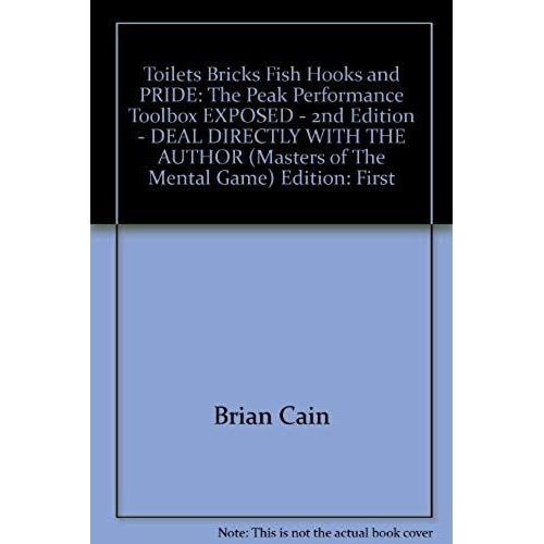 Toilets, Bricks, Fish Hooks And Pride: The Peak Performance Toolbox Exposed (Masters Of The Mental Game)   de Brian Cain  Format Broch 