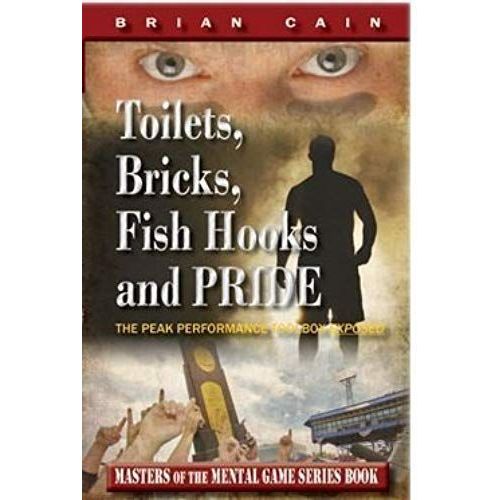 Toilets, Bricks, Fish Hooks And Pride: The Peak Performance Toolbox Exposed - Updated 2nd Edition   de Brian Cain  Format Broch 