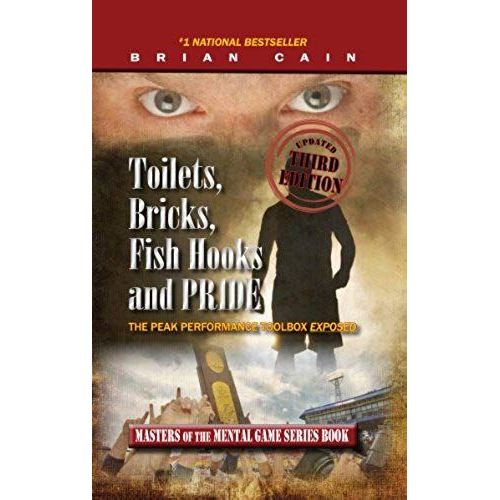Toilets, Bricks, Fish Hooks And Pride: The Peak Performance Toolbox Exposed - Updated 3rd Edition   de Brian Cain  Format Broch 