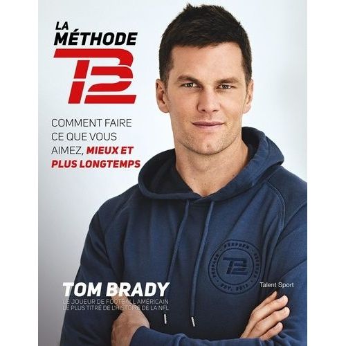 La Mthode Tb12 - Comment Faire Ce Que Vous Aimez, Mieux Et Plus Longtemps    Format Grand Format 