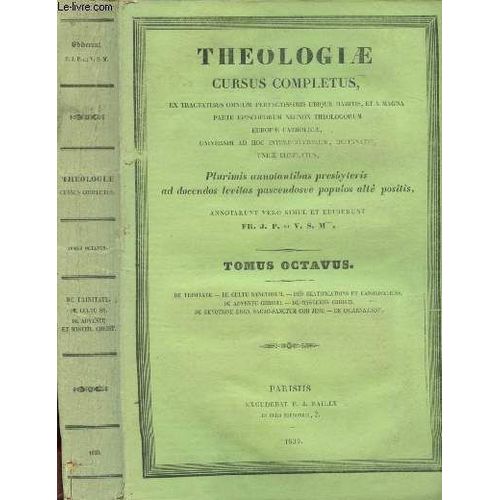 Tomus Octavus : De Trinitata - De Cultu Sanctorum - Des Btifications Et Canonisations - De Adventi Christi - De Mysteriis Chrisi - Theologiae Cursus Completus (Ex Tractatibus Omnium Perfectissimis(...)   de COLLECTIF 