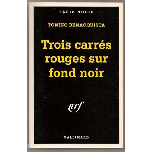 Trois Carrs Rouges Sur Fond Noir - Ed. Nrf. Gallimard - Coll. Srie Noire   de Tonino Benacquista