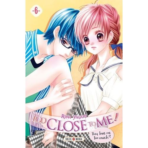 Too Close To Me - Tome 6    Format Tankobon 