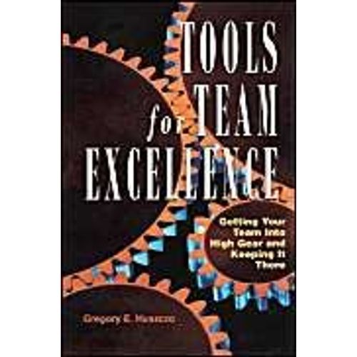 Tools For Team Excellence: Getting Your Team Into High Gear And Keeping It There   de Gregory E. Huszczo  Format Broch 