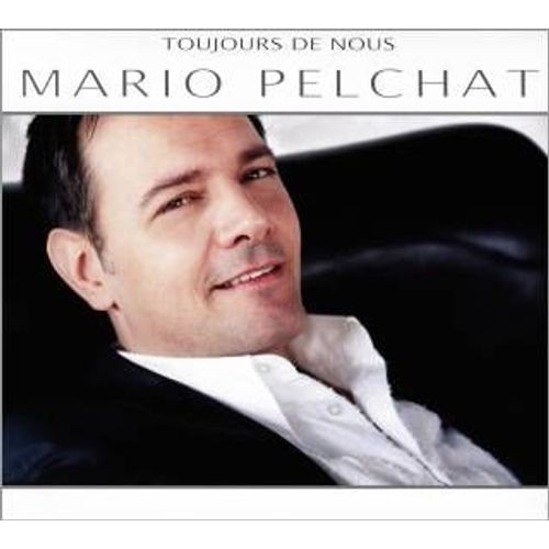 Toujours De Nous - Mario Pelchat
