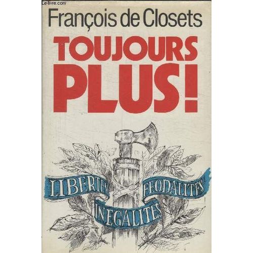 Toujours Plus.   de franois de closets