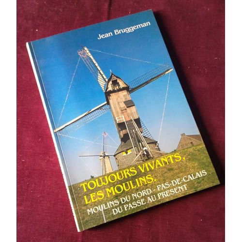 Toujours Vivant, Les Moulins , Moulins Du Nord Pas-De-Calais Du Pass Au Prsent , Jean Bruggeman , Association Rgionale Des Amis Des Moulins 1986 , Rgionalisme , Architecture , Histoire Locale   