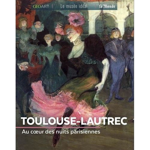 Toulouse-Lautrec - Au Coeur Des Nuits Parisiennes   de Girard-Lagorce Sylvie  Format Beau livre 