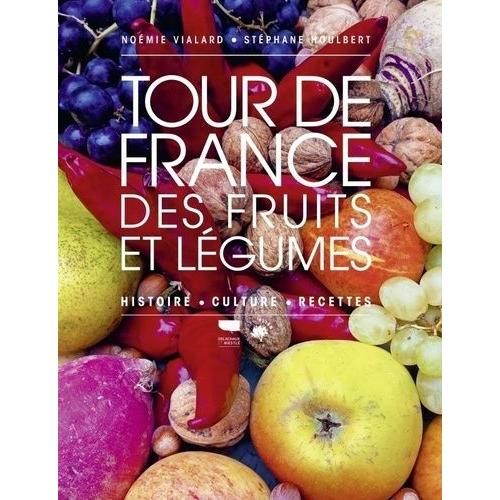 Tour De France Des Fruits Et Lgumes - Histoire, Culture, Recettes   de Vialard Nomie  Format Beau livre 