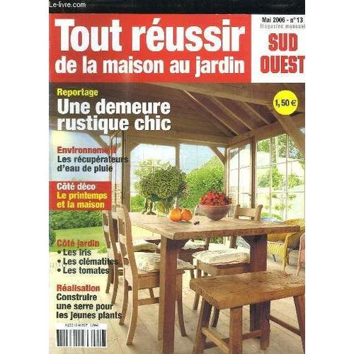 Tour Reussir De La Maison Au Jardin N 13 Mai 2006. Sommaire: Une Demeure Rustique Chic, Le Printemps Et La Maison, Cote Jardin: Les Iris, Les Clematites, Le Tomates... de Hommel Michel.