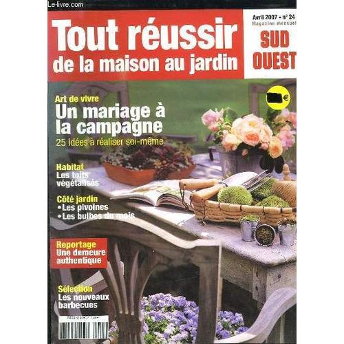 Tour Reussir De La Maison Au Jardin N 24 Avril 2007. Sommaire: Un Mariage A La Campagne, Les Toits Vegetalises, Une Demeure Authentique, Les Bulbes Du Mois... de Hommel Michel.