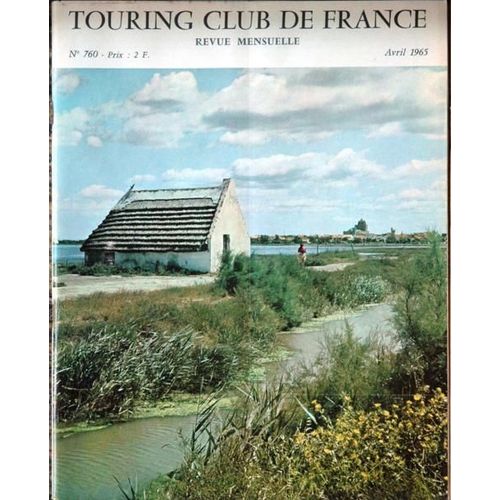 Touring Club De France N 760 Du 01/04/1965 - De Charleville A Auxerre - Olympie - Dans Les Vignes De Beaune - Les Quartiers Anciens - Espaces Verts - Quan La Cote N'etait Pas D'azur - Dans Les Gorges De L'aveyron - Autombile - Loisirs Et Plein Air.