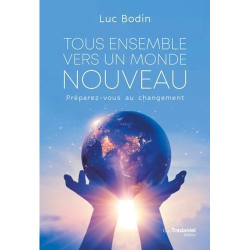 Tous Ensemble Vers Un Monde Nouveau - Prparez-Vous Au Changement  