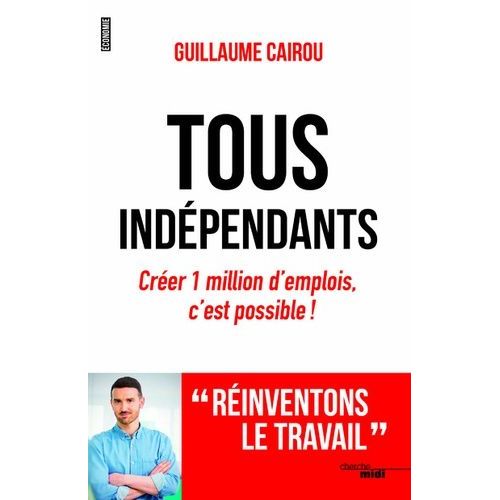 Tous Indpendants - Crer 1 Milion D'emplois, C'est Possible !    Format Beau livre 