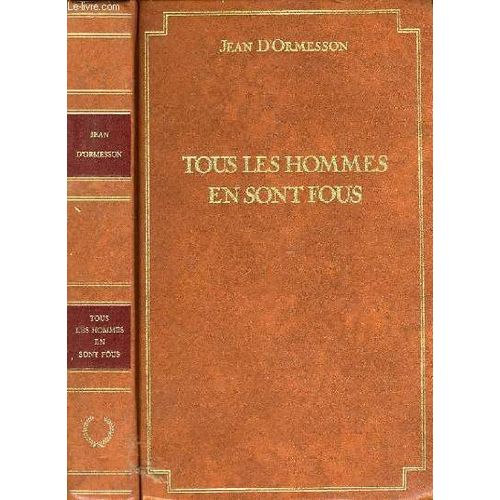 Tous Les Hommes En Sont Fous de Ormesson Jean D'