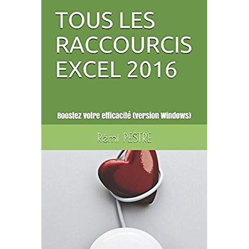 Tous Les Raccourcis Excel 2016: Boostez Votre Efficacit (Version Windows)   de PESTRE, Rmi  Format Broch 