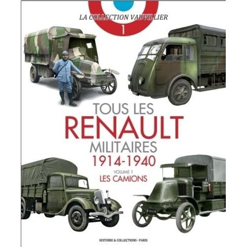 Tous Les Renault Militaires (1914-1940) - Volume 1, Les Camions   de Vauvillier Franois  Format Beau livre 