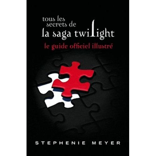 Tous Les Secrets De La Saga Twilight : Le Guide Officiel Illustr   de stephenie meyer  Format Broch 