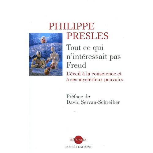 Tout Ce Qui N'intressait Pas Freud : L'veil  La Conscience Et  Ses Mystrieux Pouvoirs (Prface D. Servan-Schreiber)   de Philippe Presles  Format Broch 