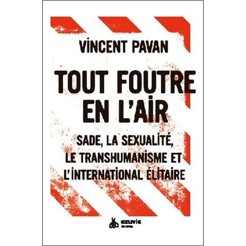 Tout Foutre En L'air - Sade, La Sexualit, Le Transhumanisme Et L'international litaire   de Pavan Vincent  Format Poche 