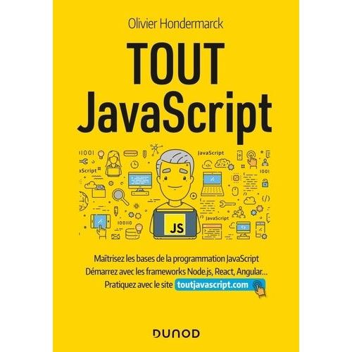 Tout Javascript - Matrisez Les Bases De La Programmation Javascript, Dmarrez Les Frameworks Node.Js, React, Angular - Pratiquez Avec Le Site Toutjavascript.Com    Format Grand Format 