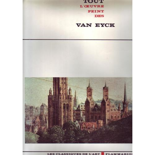 Tout L'oeuvre Peint Des Frres Van Eyck.   de van eyck chatelet albert faggin giorgio t 