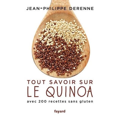 Tout Savoir Sur Le Quinoa - Avec Plus De 200 Recettes Sans Gluten, 40 Recettes Vegan Et Des Recettes De Grands Chefs    Format Broch 