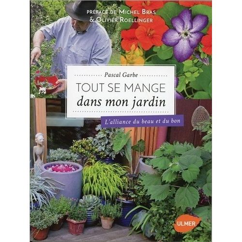 Tout Se Mange Dans Mon Jardin - L'alliance Du Beau Et Du Bon   de Garbe Pascal  Format Broch 