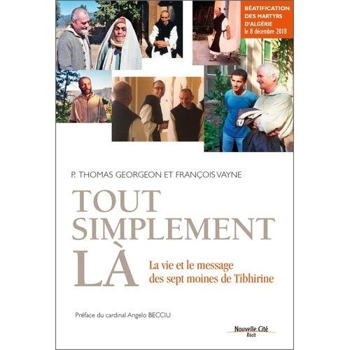Tout Simplement L - La Vie Et Le Message Des Sept Moines De Tibhirine   de Georgeon Thomas  Format Beau livre 