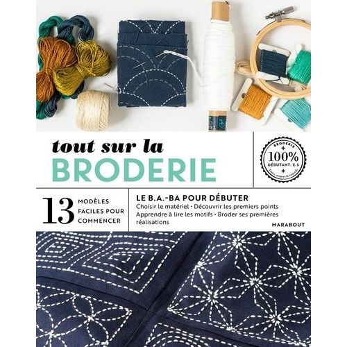 Tout Sur La Broderie - 13 Modles Faciles  Raliser    Format Beau livre 