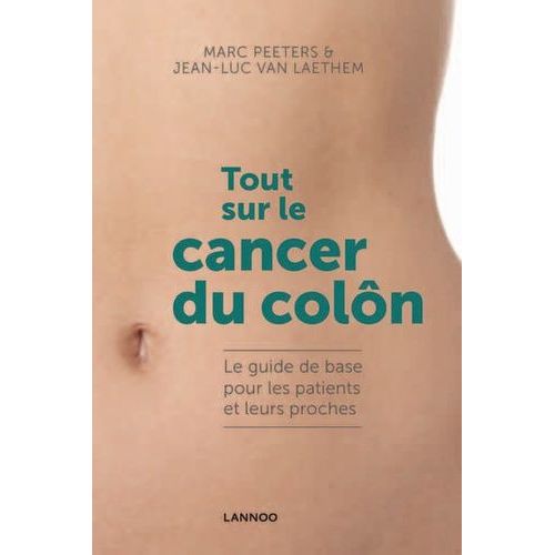 Tout Sur Le Cancer Du Clon - Le Guide De Base Pour Les Patients Et Leurs Proches    Format Broch 
